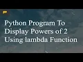 Python Program To Display Powers of 2 Using Lambda