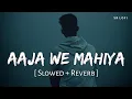 Download Lagu Aaja We Mahiya (Slowed + Reverb) | Imran Khan | Unforgettable | SR Lofi