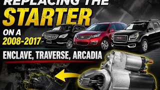 Starter Replacement on 2008-2017 Buick Enclave Chevy Traverse GMC Arcadia the Easy Way