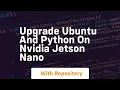 Upgrade ubuntu and python on nvidia jetson nano