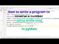 How to write a program to reverse a number using while loop in python
