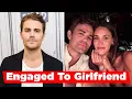 Paul Wesley Is Engaged To Girlfriend Natalie Kuckenburg After 3 Years Of Dating