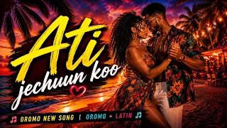 ati jechuun koo oromo latin love song 2026 ethio vibes