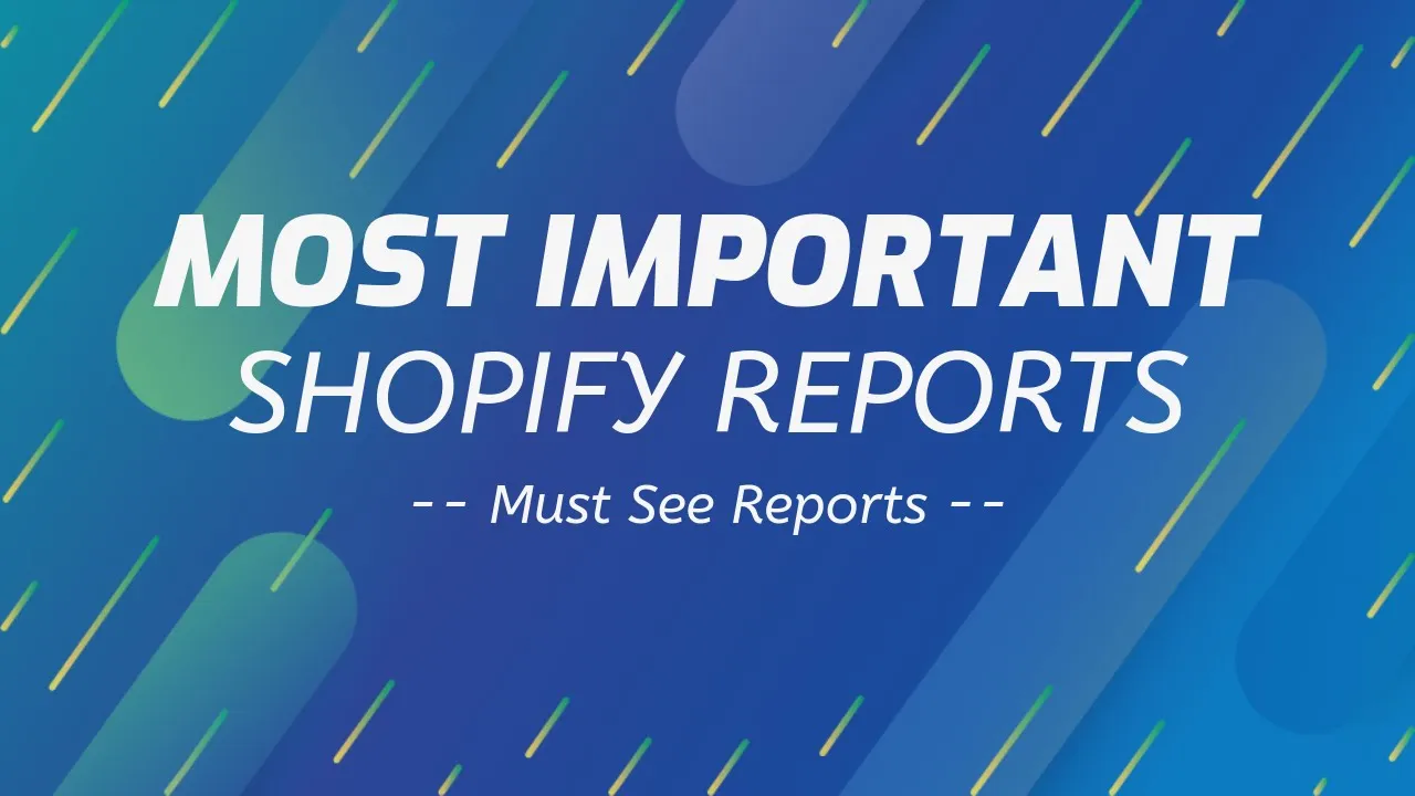 The Most Important Shopify Reports & Analytics For Your Store