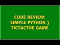 Code Review Simple Python 3 TicTacToe Game 2 Solutions