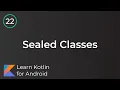 Learn Kotlin for Android Sealed Classes Lesson 22