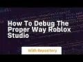 how to debug the proper way roblox studio