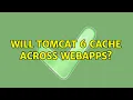 Will Tomcat 6 cache across Webapps