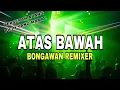 Download Lagu BONGAWAN REMIXER - Atas Bawah