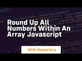 Round up all numbers within an array javascript