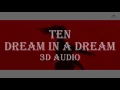 TEN - Dream In A Dream (3D Audio)