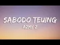 Download Lagu Azmy Z - Sabodo Teuing (Lirik dan Terjemahan Bahasa Indonesia)