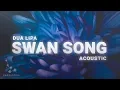 Download Lagu Dua Lipa - Swan Song (Acoustic) Lyrics