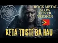 🇹🇱 Keta Triste Ba Hau || By Braga Santos || Rock Metal Slow Cover 2025