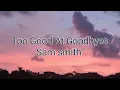 Download Lagu Sam smith - Too Good At Goodbyes (lyrics)