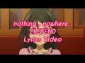 nothing , nowhere . - pretend (lyrics)