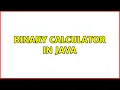 Binary Calculator in Java 2 Solutions