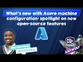 What s new with Azure machine configuration spotlight on now open-source features - Mutemwa Ma