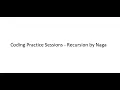 Coding Practice Sessions - Recursion by Naga