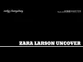 Zara larson uncover lyrics dan terjemahan bahasa indones musik videohttps://www.youtube.com/channel/