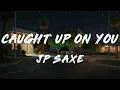 JP Saxe - Caught Up On You (Clean - Lyrics)