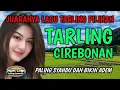 Lagu SUARA MERDU | BASS EMPUK BANGET | TARLING CIREBONAN, FULL ALBUM, PALING SYAHDU DAN BIKIN ADEM