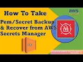 How To Take Backup Recover from AWS Secrets Manager AWS Secrets Manager with pem