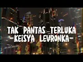 Download Lagu Tak Pantas Terluka - Keisya Levronka