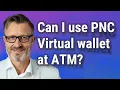 Can I use PNC Virtual wallet at ATM
