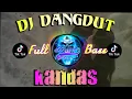 Download Lagu DJ DANGDUT🎶DJ KANDAS FULL BASS TIKTOK TERBARU 2021