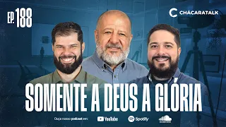 ChácaraTalk 188 | Somente a Deus a glória