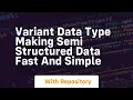 Variant data type making semi structured data fast and simple