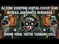 Lagu DJ DEMI SEKEPING KERTAS-CUKUP TAWA MEREKA JADI HARTA BERHAGA SOUND VIRAL TIKTOK TERBARU