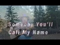 Someday You'll Call My Name