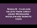 NodeJS Cascade delete from array using Mongoose middleware remove hook