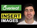 How to INSERT IMAGES in Overleaf LaTeX