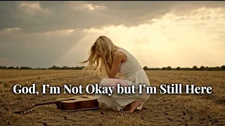 god i m not okay but i m still here worship song for silent battles and hidden faith