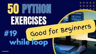 While Loops - Exercise 19 of 50 Python Exercises