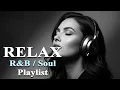 Lagu Relax R\u0026B / Soul Playlist - Smooth \u0026 Relaxing Instrumentals | Cozy All-Day Listening \u0026 Relaxation,