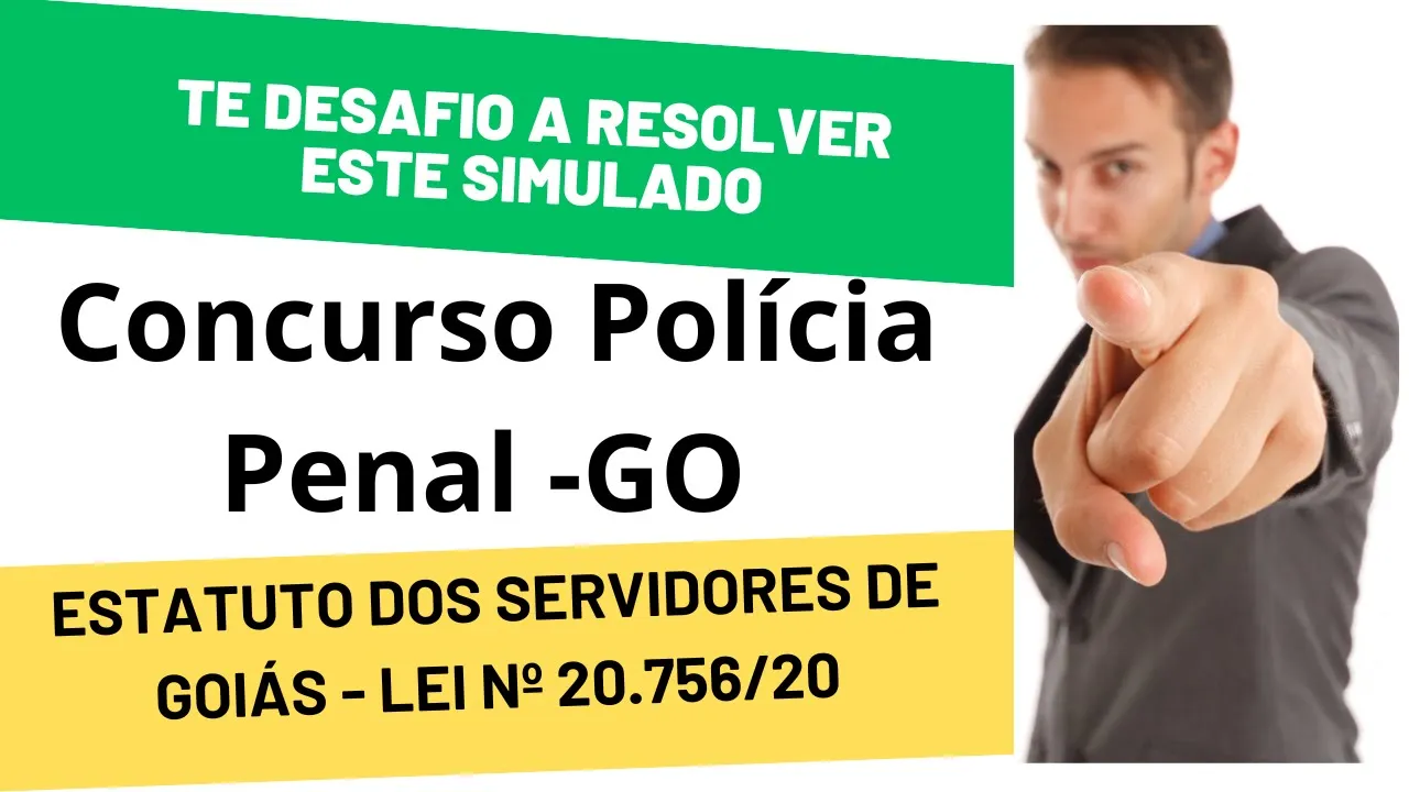Simulado Desafiador - Estatuto dos Servidores Públicos de Goiás - Concurso Polícia Penal de Goiás