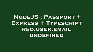 NodeJS Passport Express Typescript req user email undefined