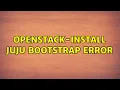 Ubuntu Openstack-install juju bootstrap error