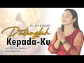 Download Lagu DATANGLAH KEPADAKU || Ellen Mamo || Cipt.RD Louis Monteiro || Lagu Rohani Terbaru