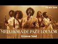 Meia Hora de Paz e Louvor – Releitura em Groove Soul - Fé em Som