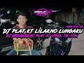 Download Lagu DJ PLAT KT LILAKNO LUNGAKU VIRAL TIKTOK (KING PLAT KB)