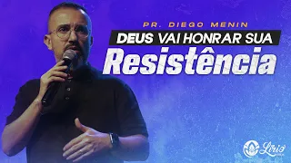 DEUS VAI HONRAR A SUA RESISTÊNCIA - Pr. @diegonmenin  (SERMÃO)