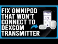 How To Fix Your Omnipod That Won t Connect To Dexcom Transmitter Learn The Causes Solutions