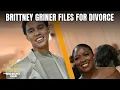 Brittney Griner Files For Divorce From Her Wife Cherelle Griner