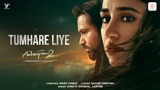 Tumhare Liye | Awarapan 2 | Emraan Hashmi, Disha Patani |Shreya Ghoshal, Aaryam, Wasif Ahmad, Sachin