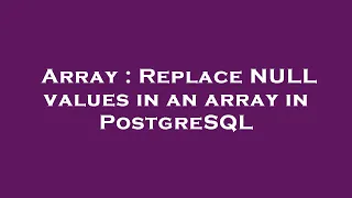 Array Replace NULL values in an array in PostgreSQL